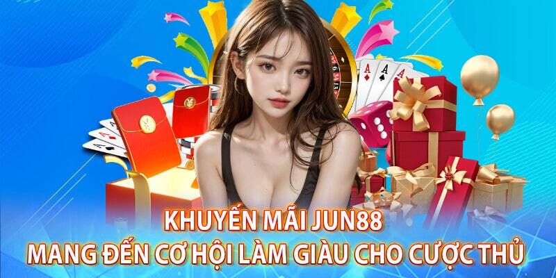 Khuyến mãi xổ số Jun88 siêu khủng