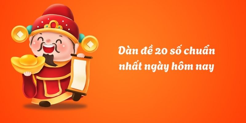 Gợi ý cách xây dàn đề 20 số hôm nay chuẩn nhất